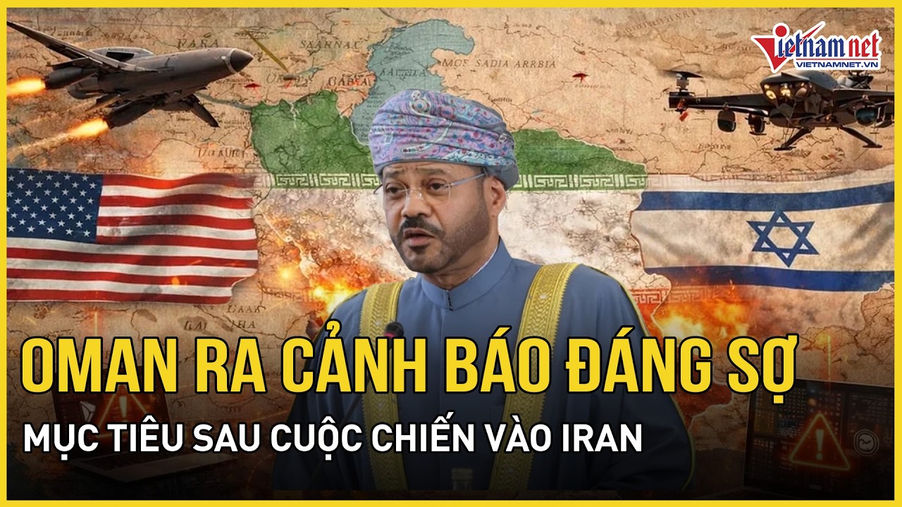 Oman ra cảnh báo đáng sợ về kế hoạch rộng lớn sau cuộc chiến vào Iran,Tehran tuyên bố không lùi bước