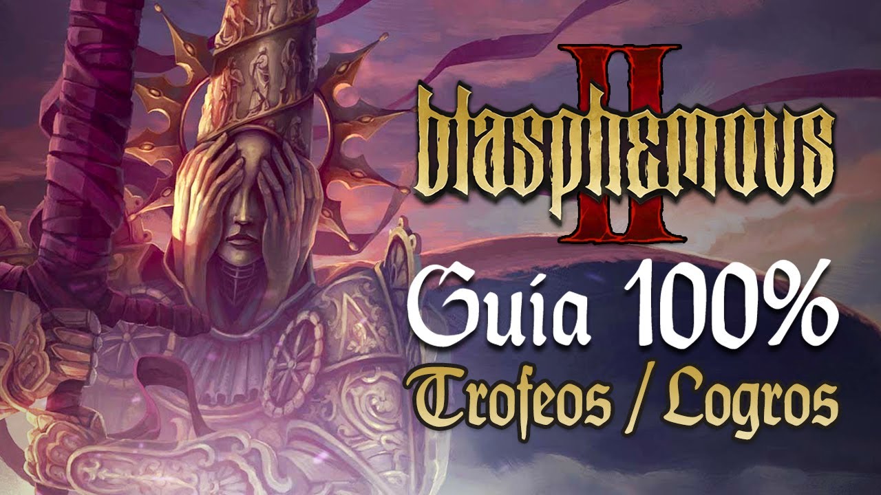 Blasphemous 2 - Gu&iacute;a para el Trofeo de Platino / 100% Logros (JUEGO BASE PRE-DLCs)