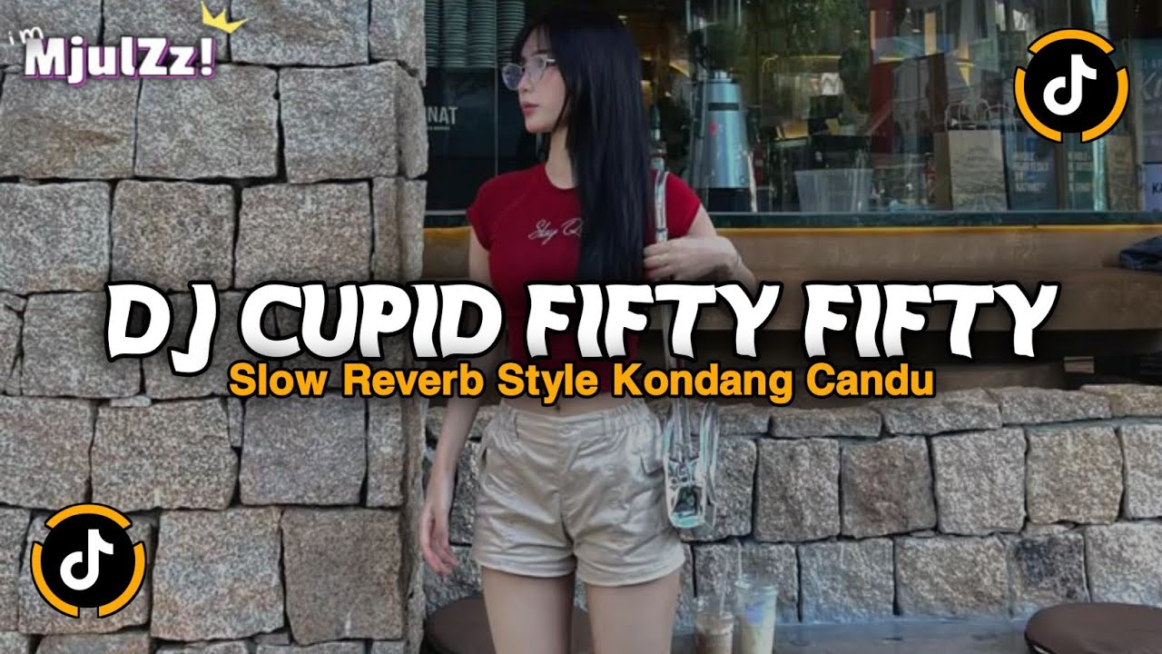 DJ CUPID FIFTY FIFTY STYLE KONDANG CANDU SLOW REVERB JEDAG JEDUG VIRAL TIKTOK TERBARU 2026 FULL SONG