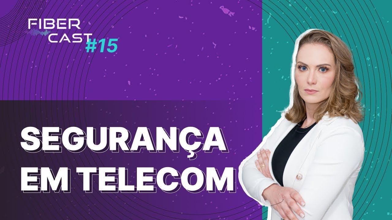 FiberCast #16 - Segurança em Telecom
