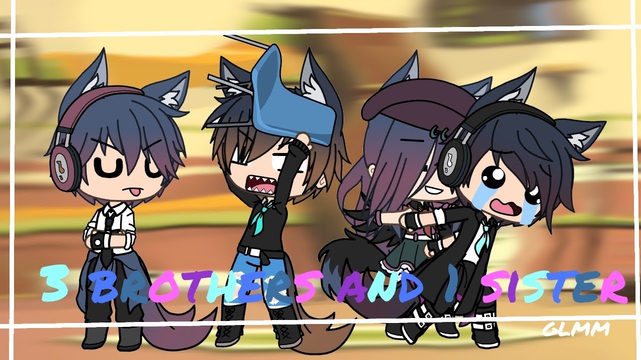 3 BROTHER'S AND 1 SISTER|GLMM SERIES