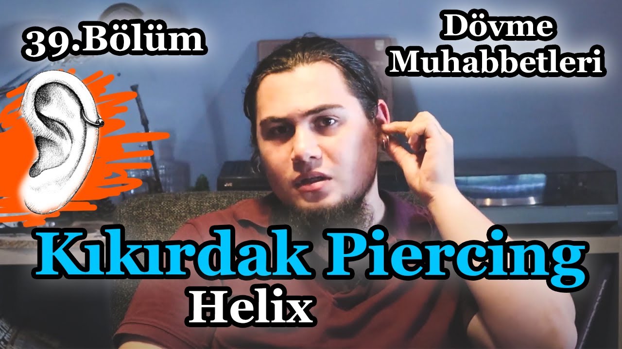 Helix (Kıkırdak) Piercing Hakkında Bilinmeyenler - Dövme Muhabbetleri (Bölüm 39)