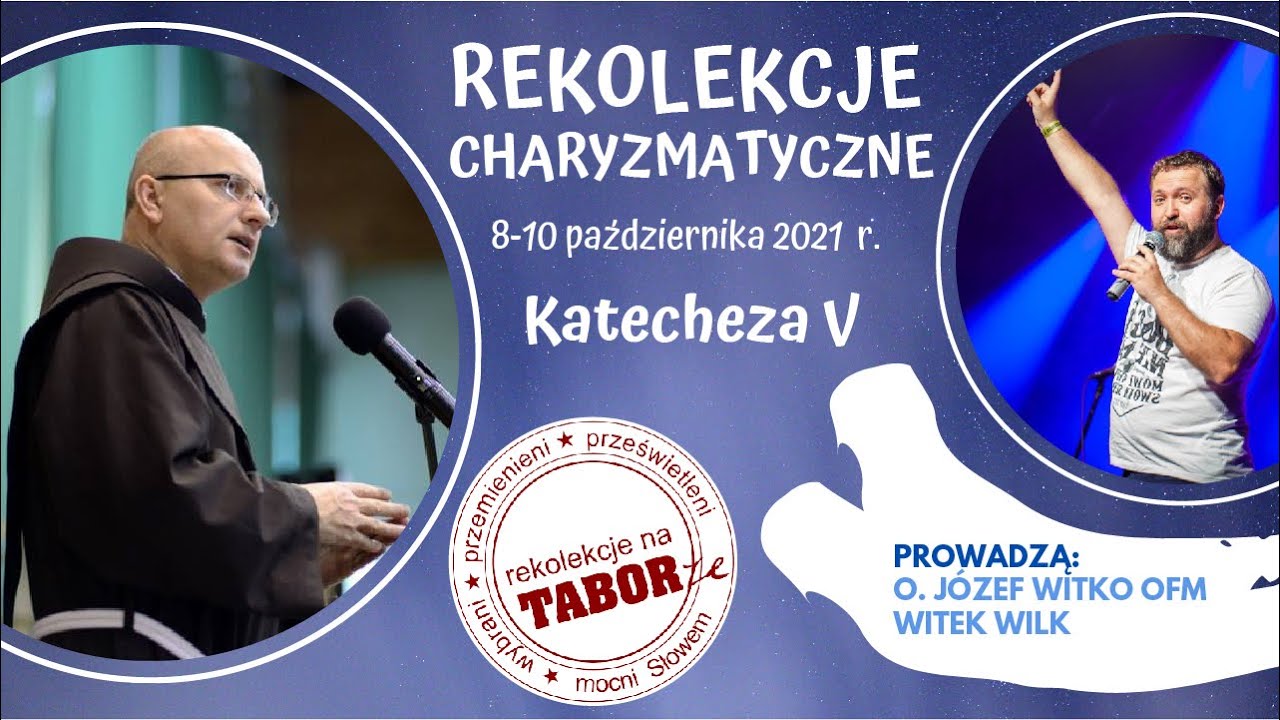 Katecheza V - Rekolekcje charyzmatyczne - ojciec Józef Witko OFM i Witek Wilk