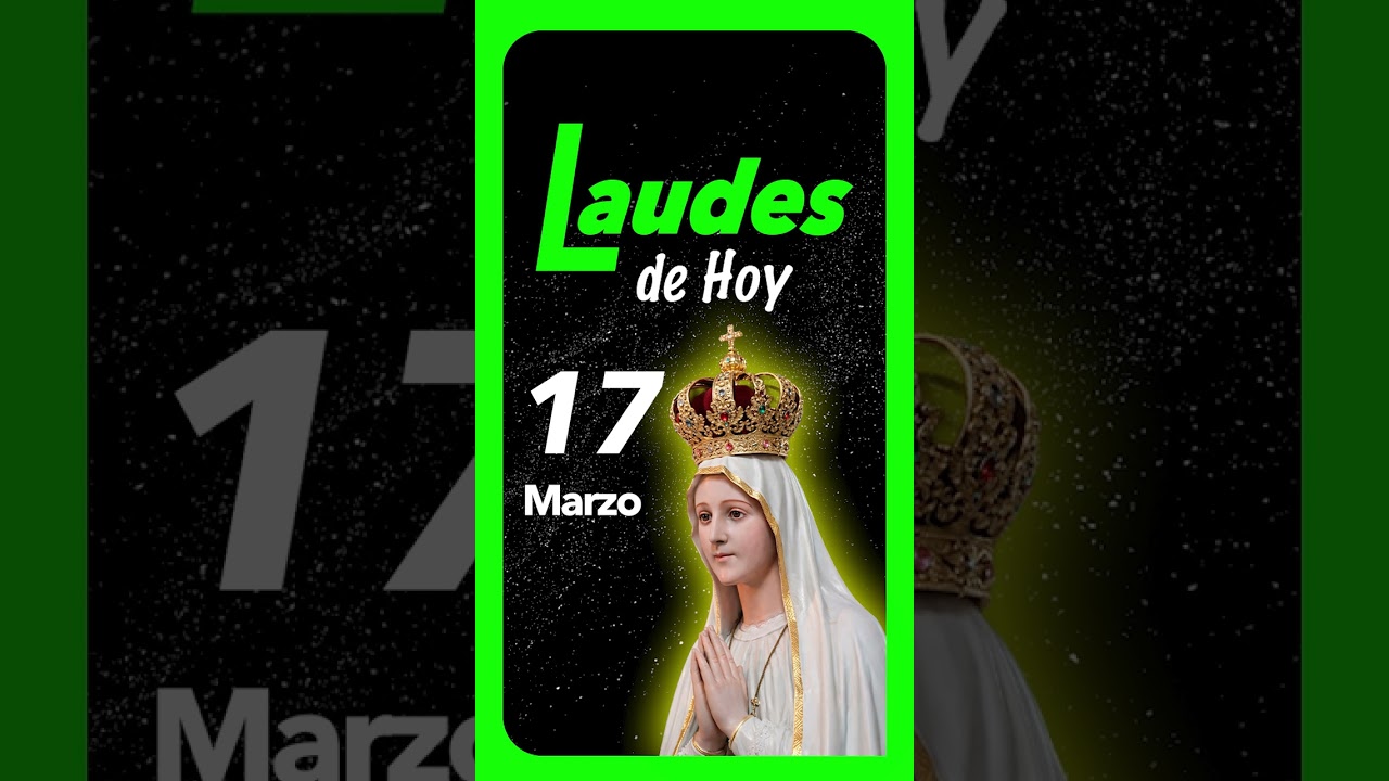 🟢 LAUDES del día de HOY Martes 17 de Marzo de 2026 Liturgia de las Horas | ORACIÓN de la MAÑANA
