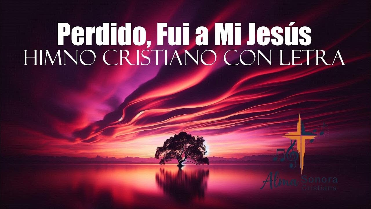 Perdido, Fui a Mi Jesús | Himno Cristiano con Letra ✝️ | Alma Sonora Cristiana