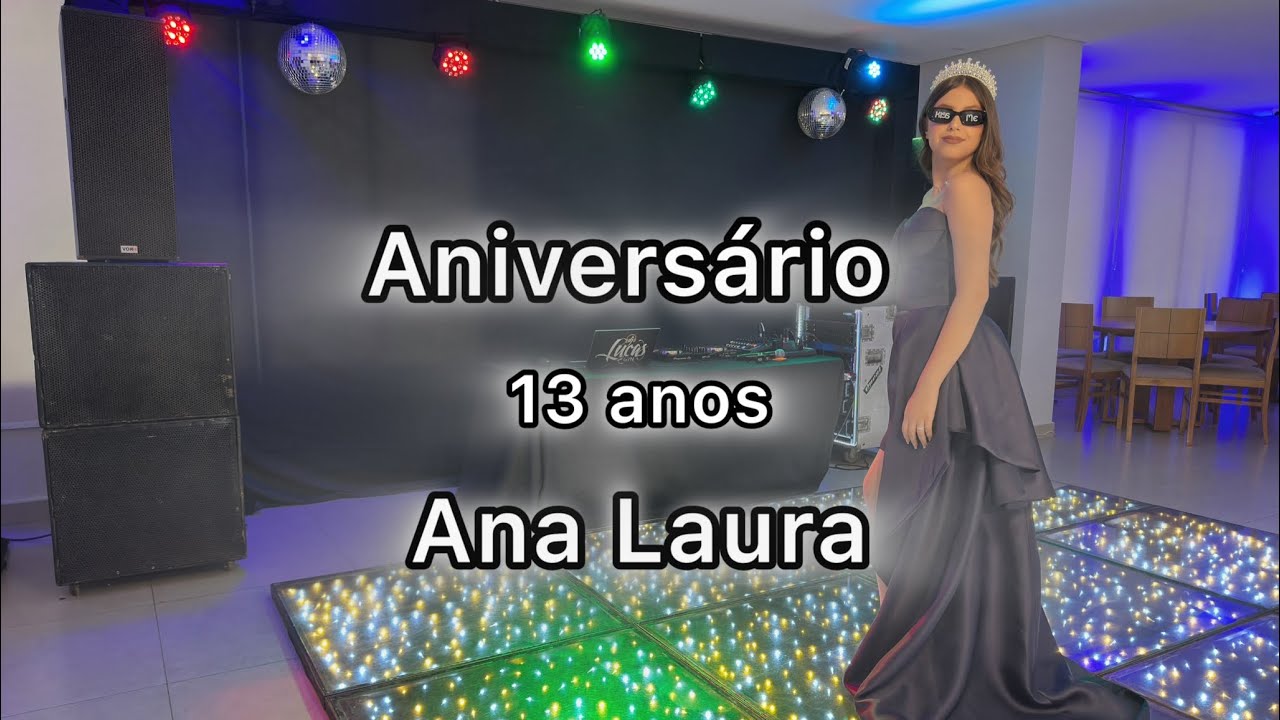 Festa de aniversário da Ana Laura de 13 anos🎂