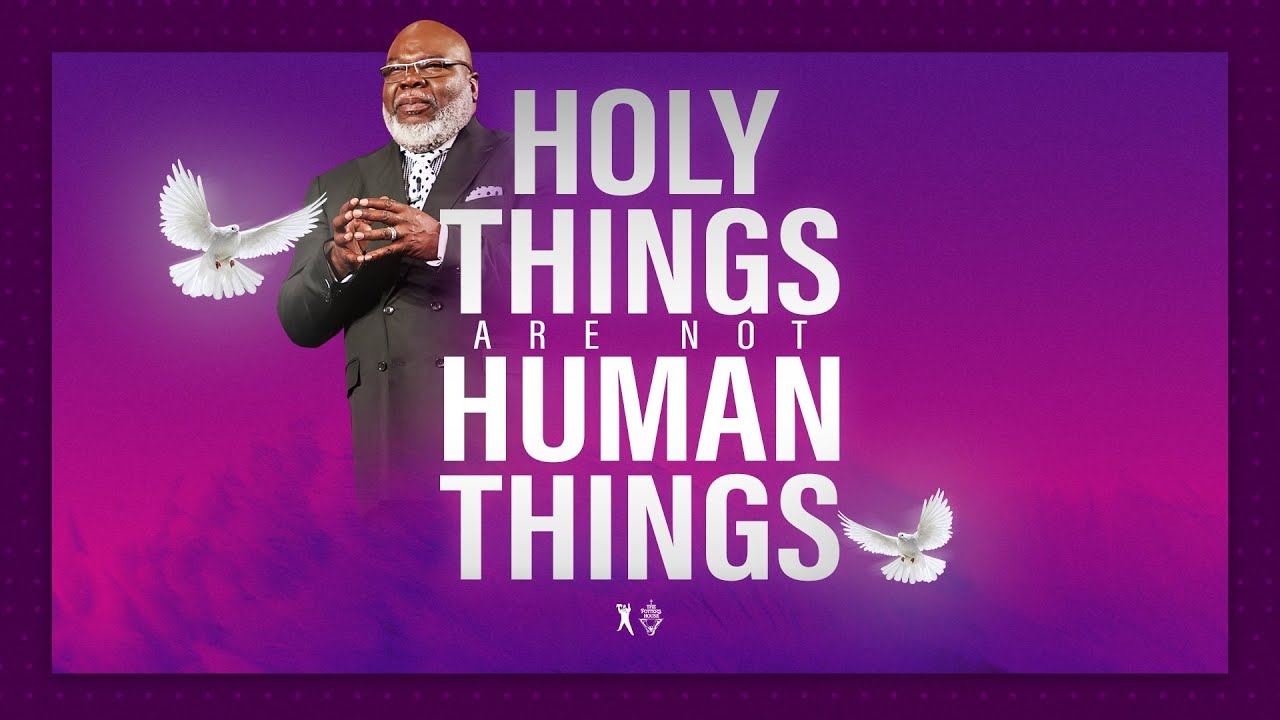 Holy Things are not Human Things - Bishop T.D. Jakes
