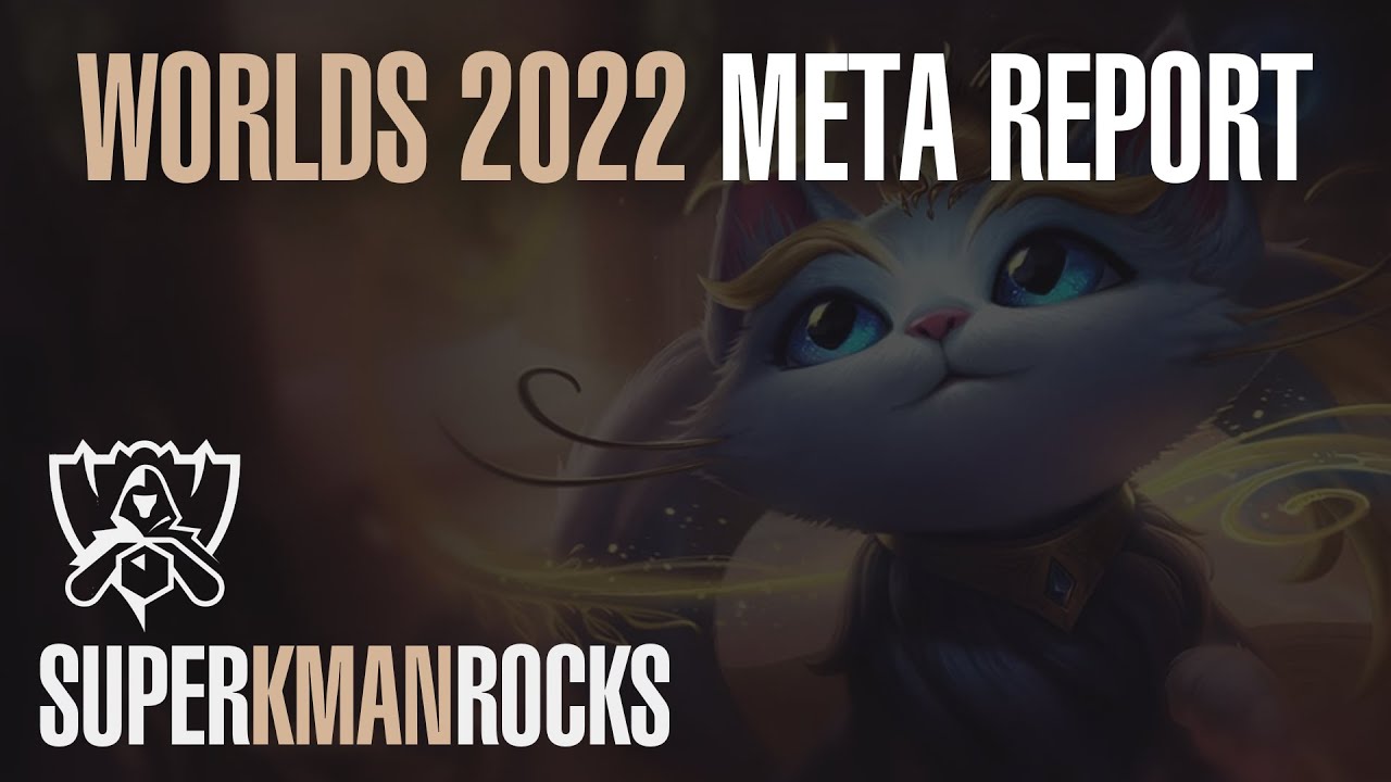 Worlds 2022 Meta Report and Analysis -- SuperKmanrocks