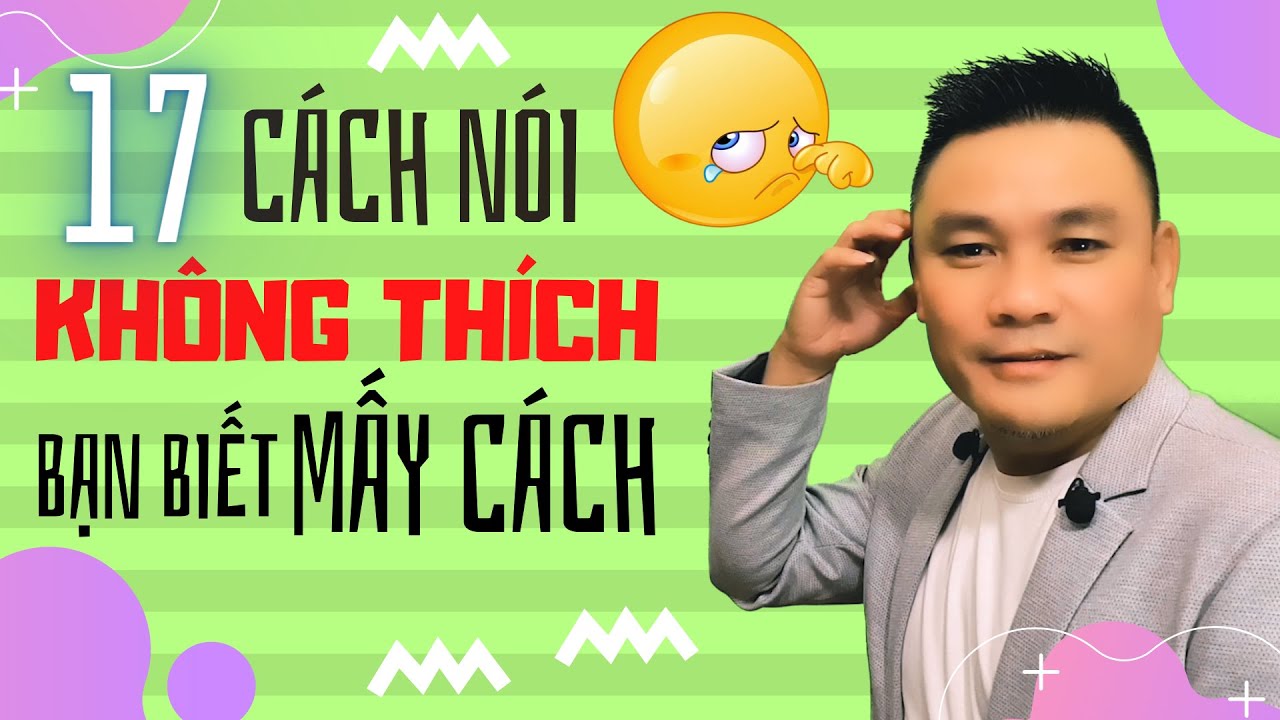 Daily Spoken English 15 - Có 17 cách nói 'không thích', bạn biết mấy cách - Thắng Phạm
