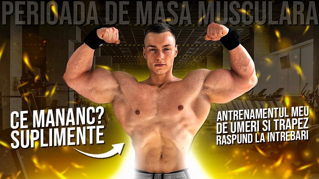 CE MANANC SI CUM MA ANTRENEZ PENTRU A CONSTRUI MASA MUSCULARA DE CALITATE