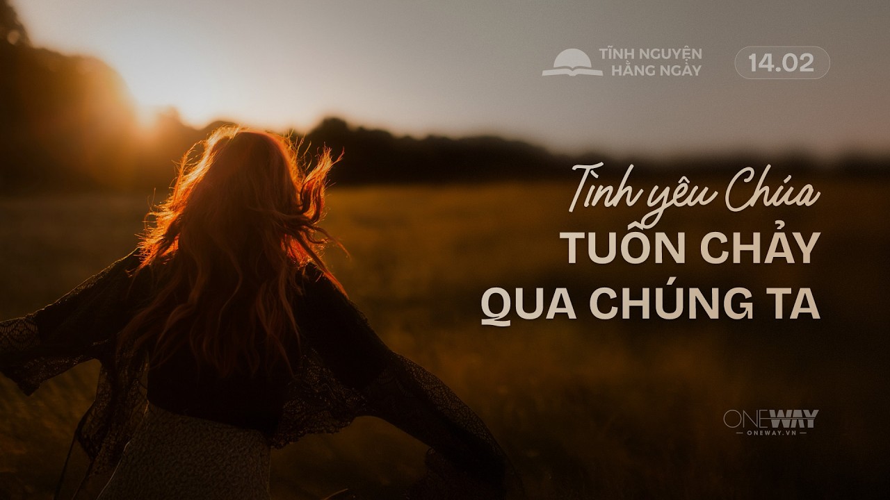 Tình Yêu Chúa Tuôn Chảy Qua Chúng Ta | Oneway Radio - Tĩnh Nguyện Hằng Ngày 14/02/2026