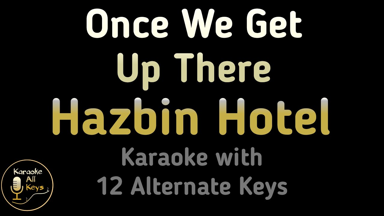 Hazbin Hotel - Once We Get Up There Karaoke Instrumental Lower Higher Female Male & Original Key