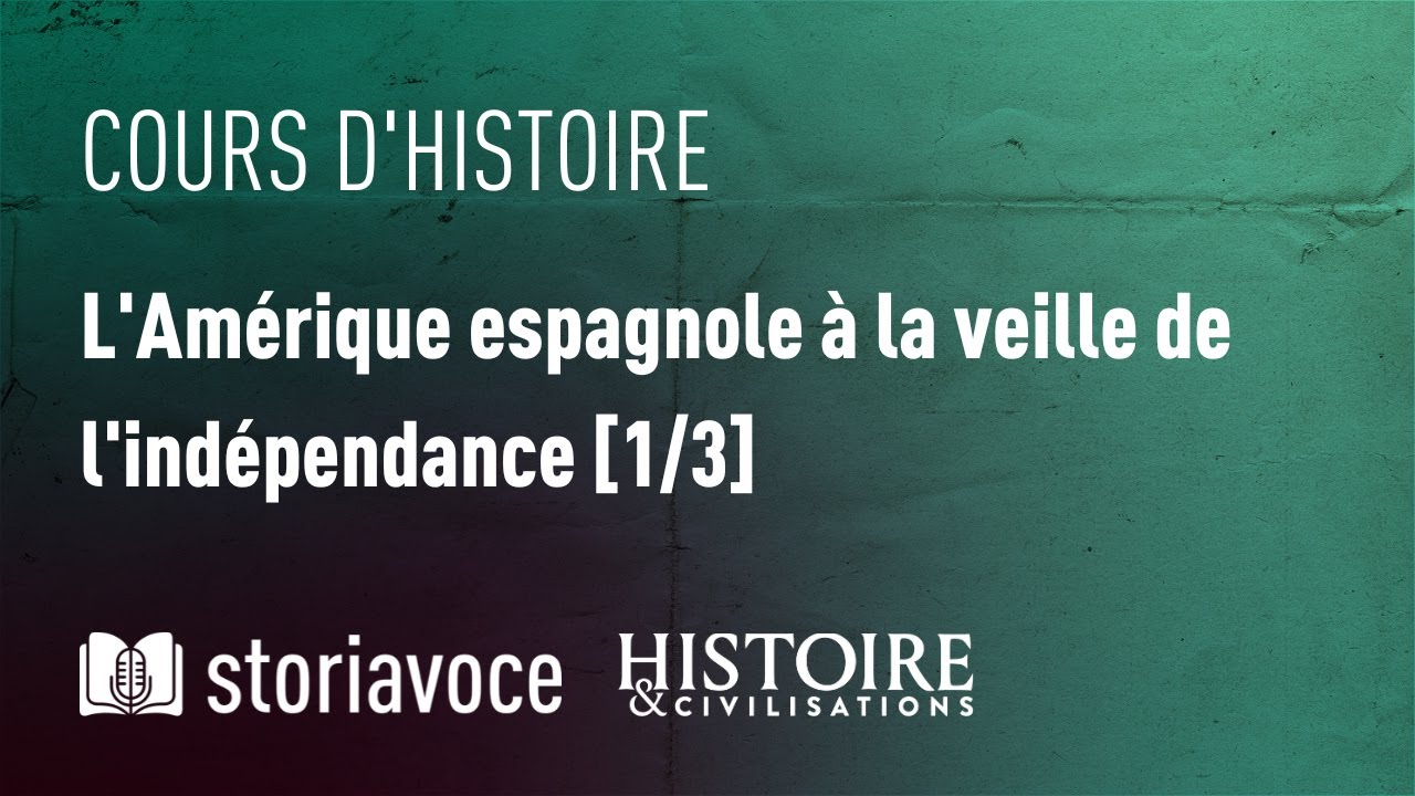 L’Amérique espagnole à la veille de l’indépendance [1/3], avec Gonzague Espinosa Dasonneville