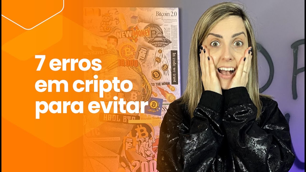 Os 7 maiores erros que você comete no mundo cripto!