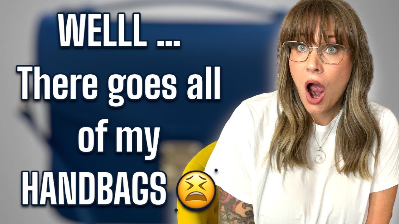 WELL THERE GOES ALL OF MY HANDBAGS 😭 - I ONLY KEPT ONE ☝️ PLUS ONE