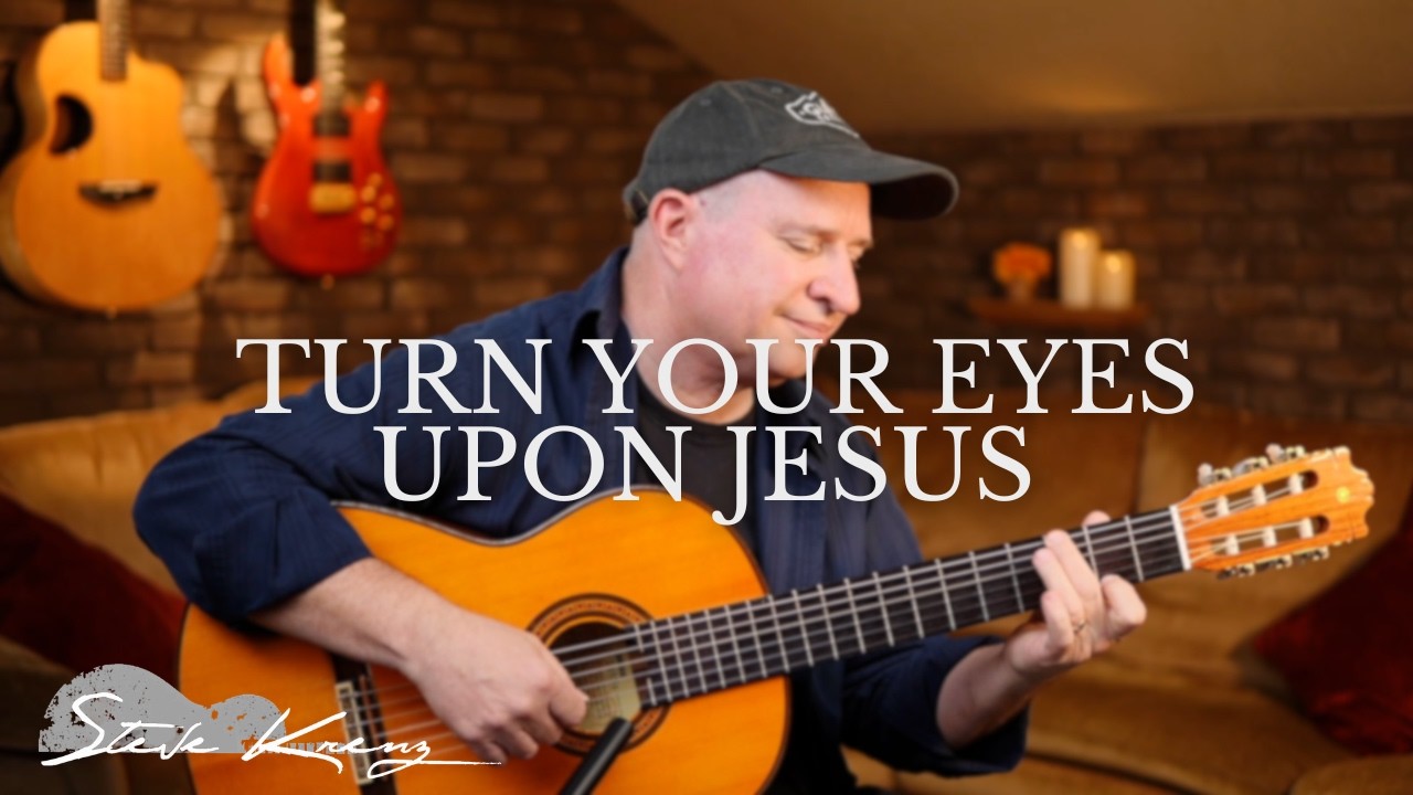 Turn Your Eyes Upon Jesus (Solo Fingerstyle Guitar with Steve Krenz)