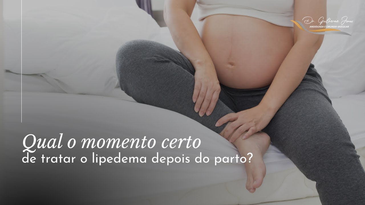 Qual o momento certo de tratar o lipedema depois do parto?