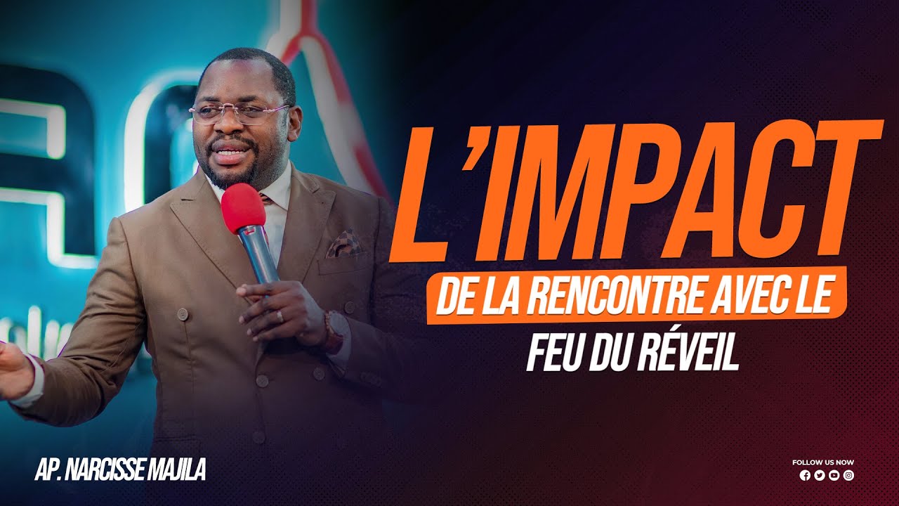 Apôtre Narcisse Majila | L'IMPACT DE LA RENCONTRE AVEC LE FEU DU RÉVEIL