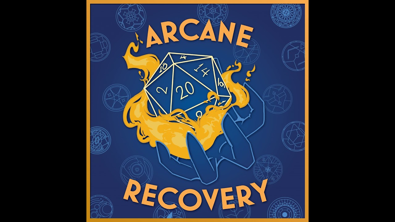 Arcane Recovery Ep 11 (Campaign 1 After Talk Show)