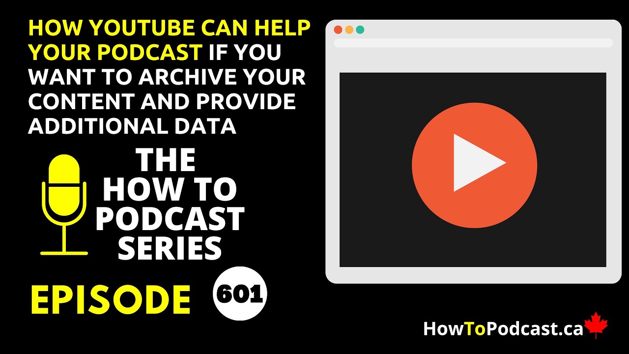 How YouTube Can Help Your Podcast If You Want to Archive Your Content and Provide Additional Data