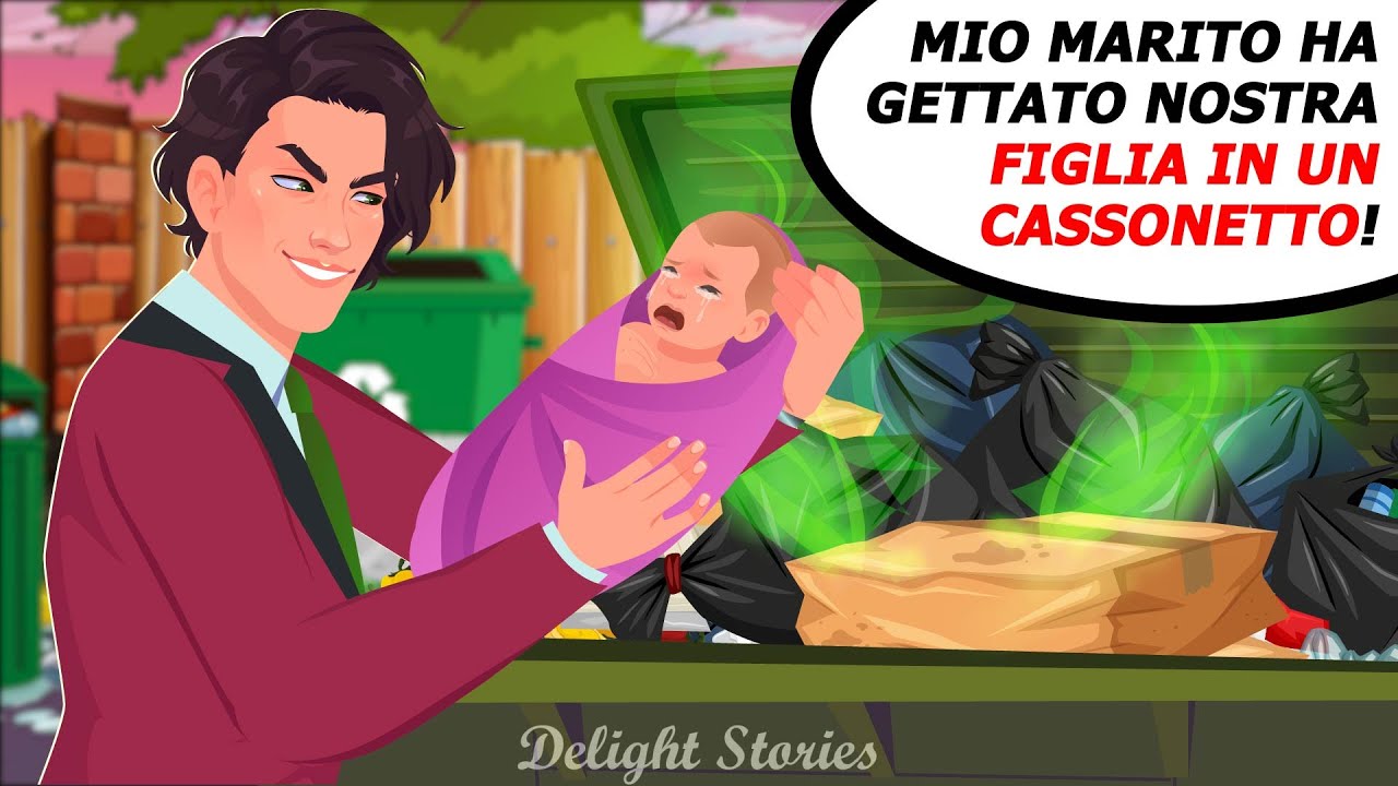 Mio marito ha gettato nostra figlia in un cassonetto!