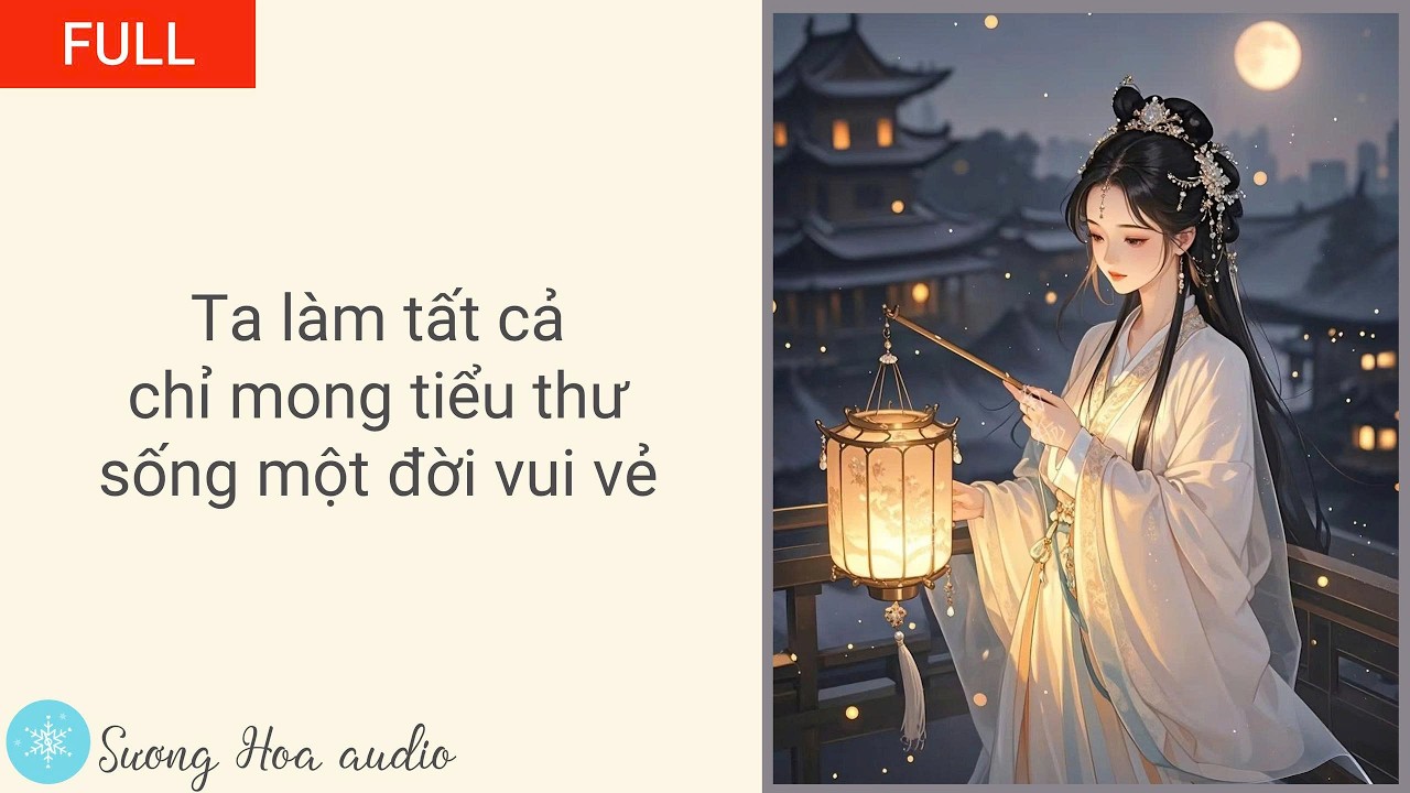 [FULL] Ta làm tất cả chỉ mong tiểu thư sống một cuộc đời vui vẻ