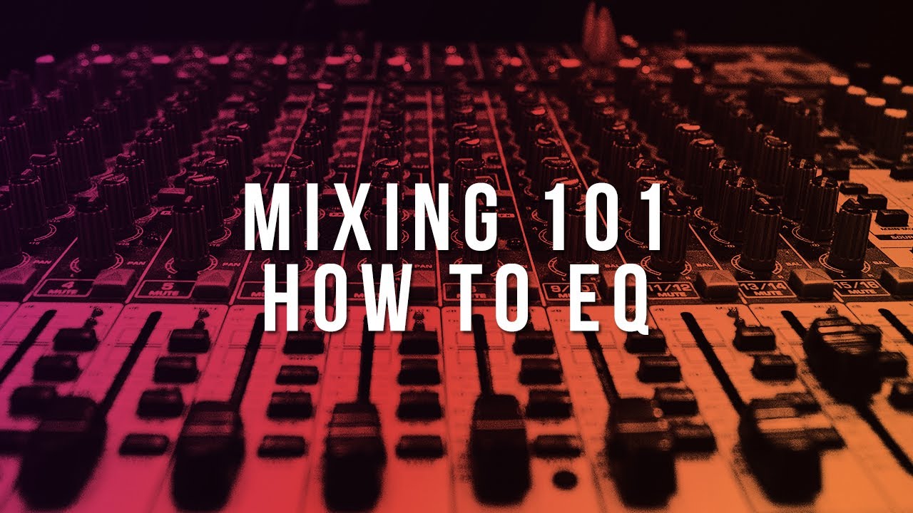 MIXING 101: HOW TO EQ (The Right Way)
