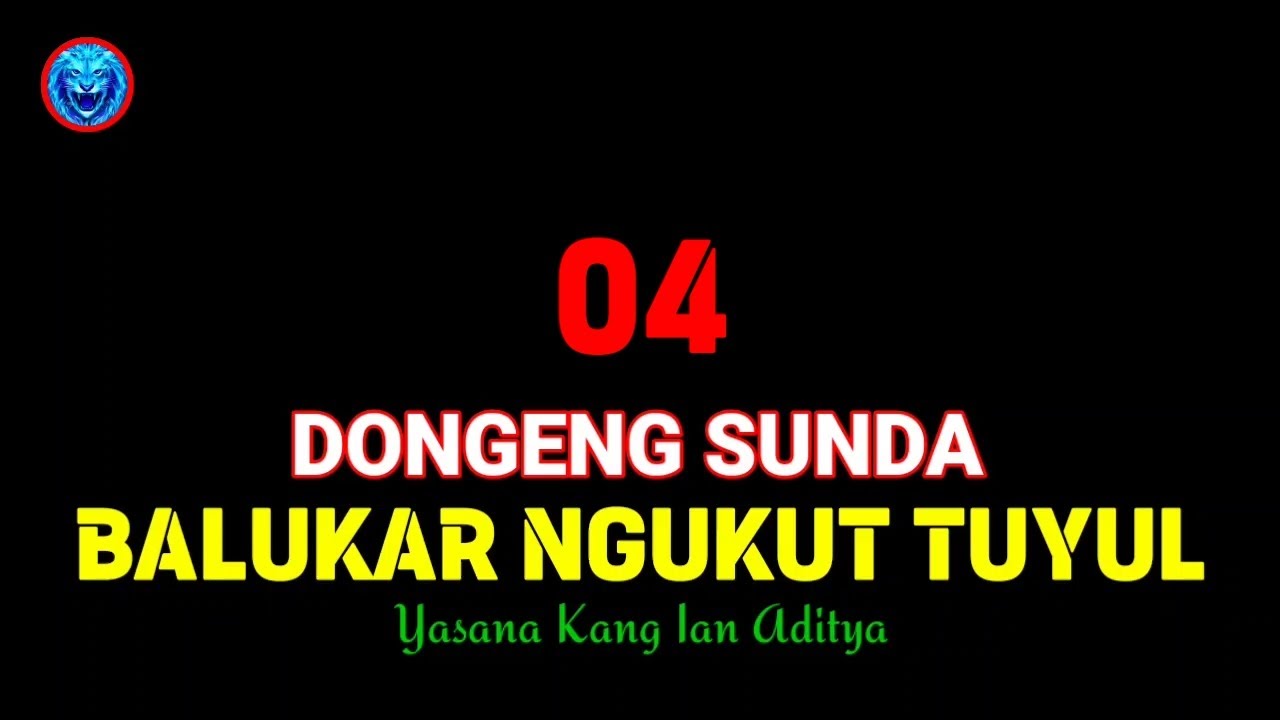 DONGENG SUNDA BALUKAR NGUKUT TULUY BAGIAN 04