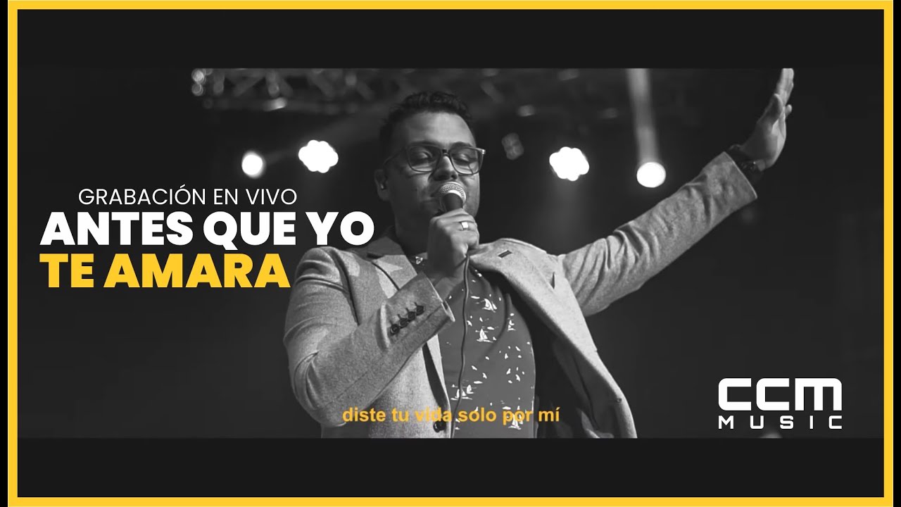Antes que yo te amara - Video en Vivo | CCM Music