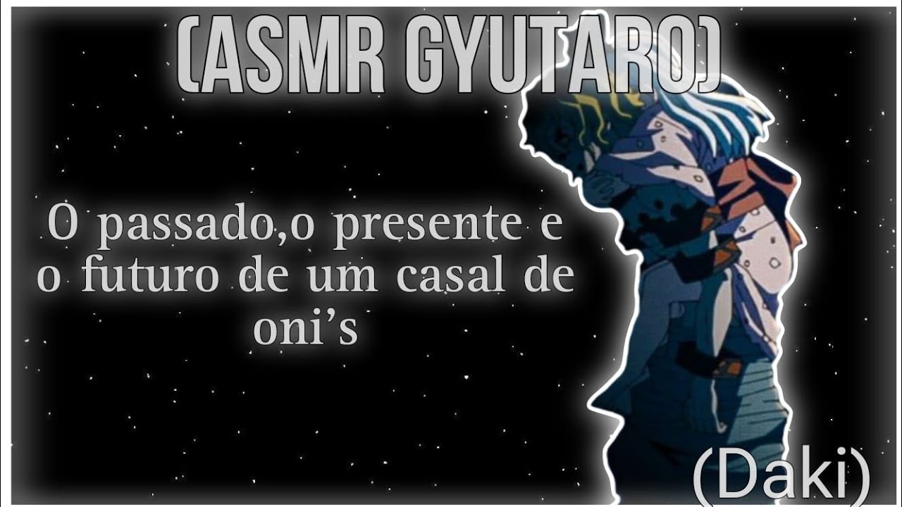 [ASMR GYUTARO] - O passado,o presente e o futuro de um casal de onis - (Gyutaro vers)