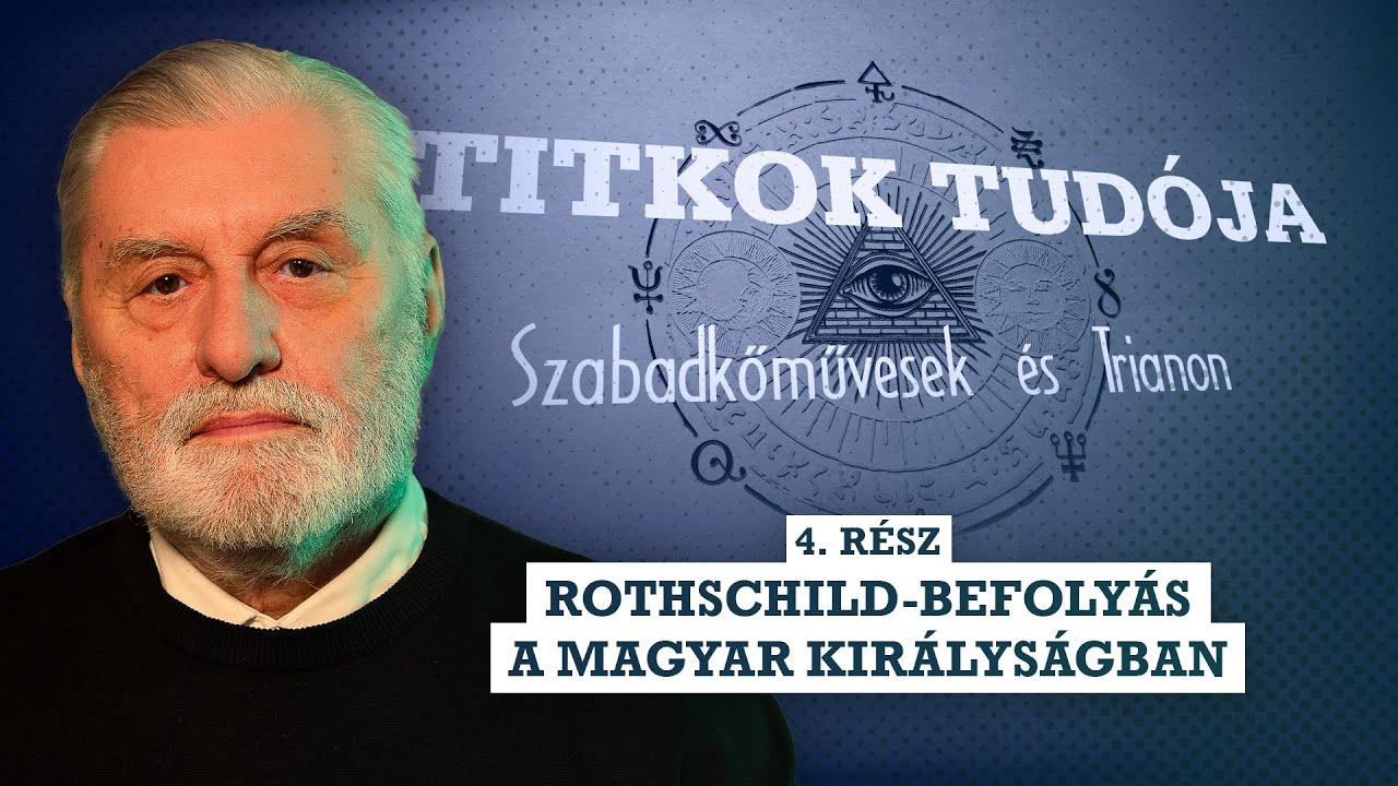 Rothschild-befolyás a Magyar Királyságban / Szabadkőművesek és Trianon 4. rész