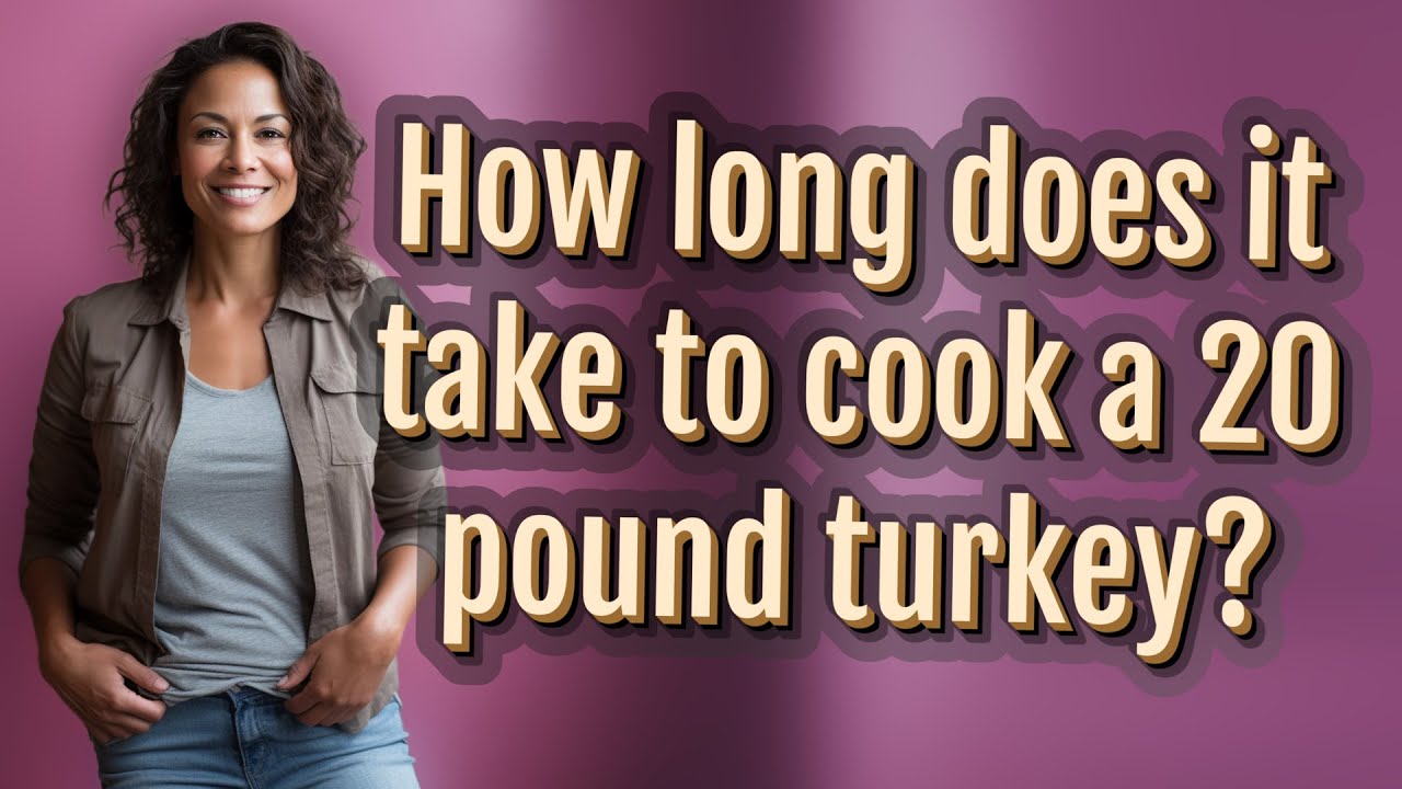 How long does it take to cook a 20 pound turkey?