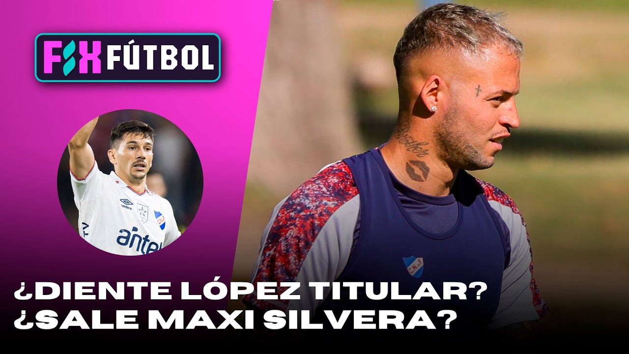 FIX FÚTBOL | ¿Diente López titular en Nacional? ¿Sale Silvera del 11?