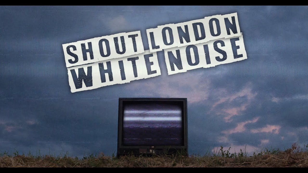 Shout London - White Noise