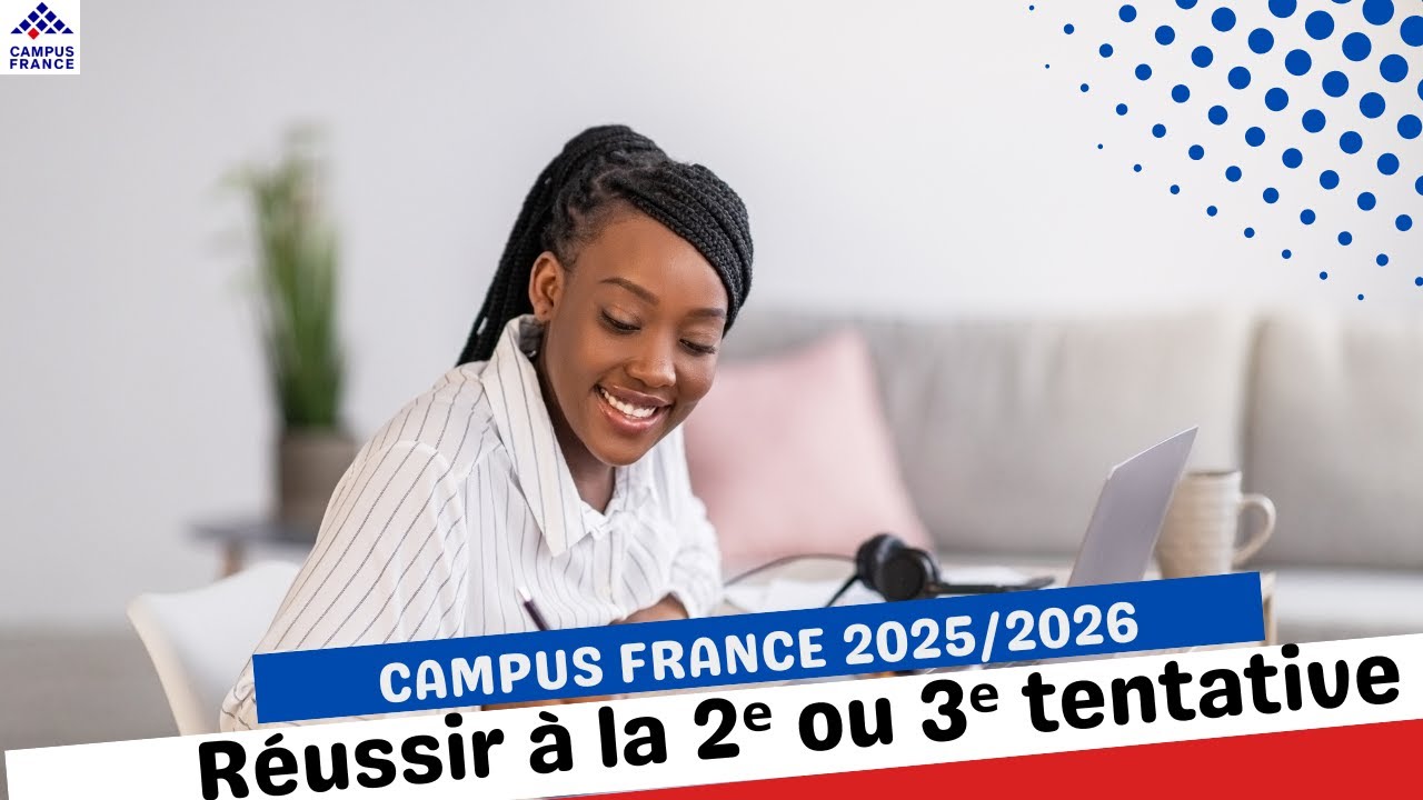 Comment réussir sa procédure Campus France 2025-2026 à la 2ᵉ ou 3ᵉ tentative !  »