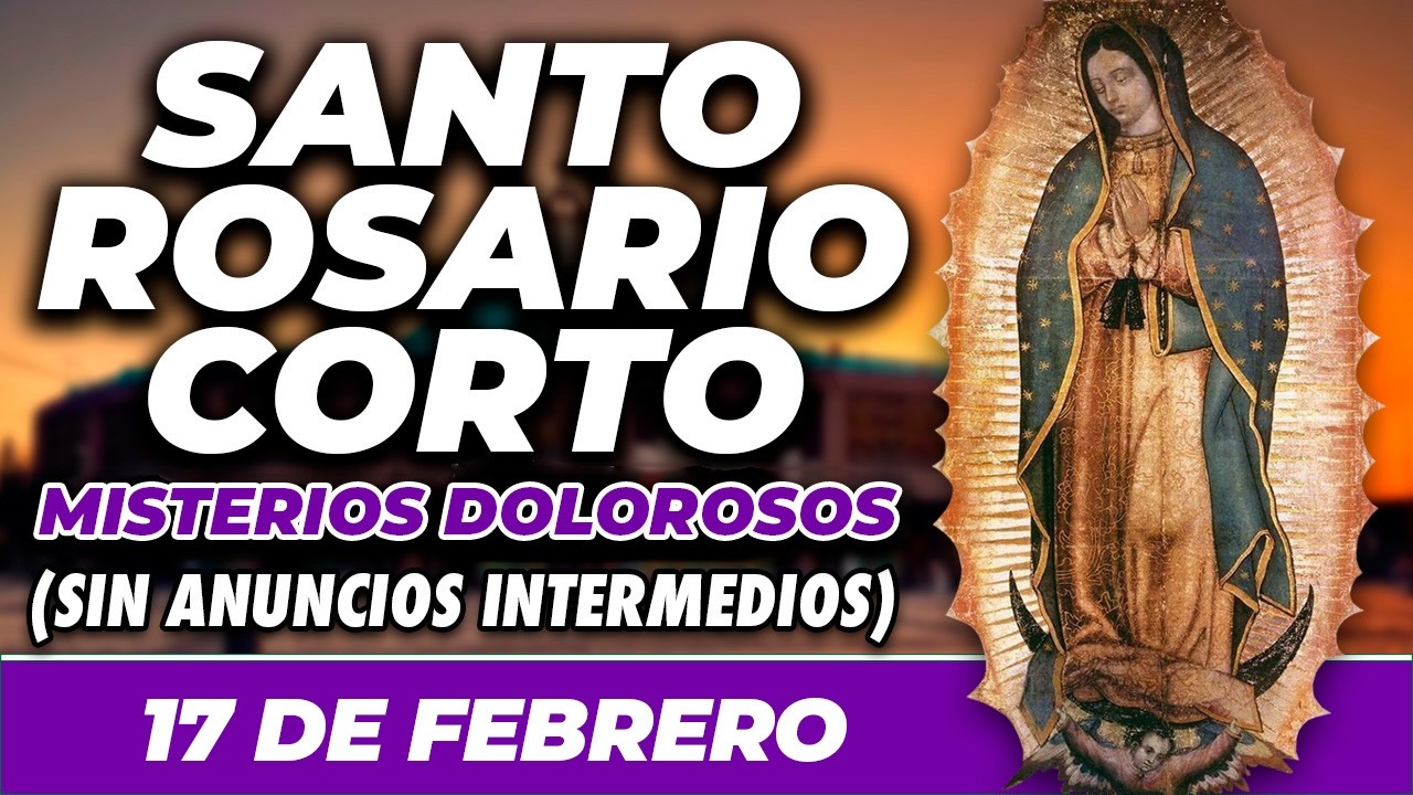 ROSARIO CORTO 17 DE FEBRERO (SIN ANUNCIOS INTERMEDIOS) 🌷 Misterios Dolorosos 🙏