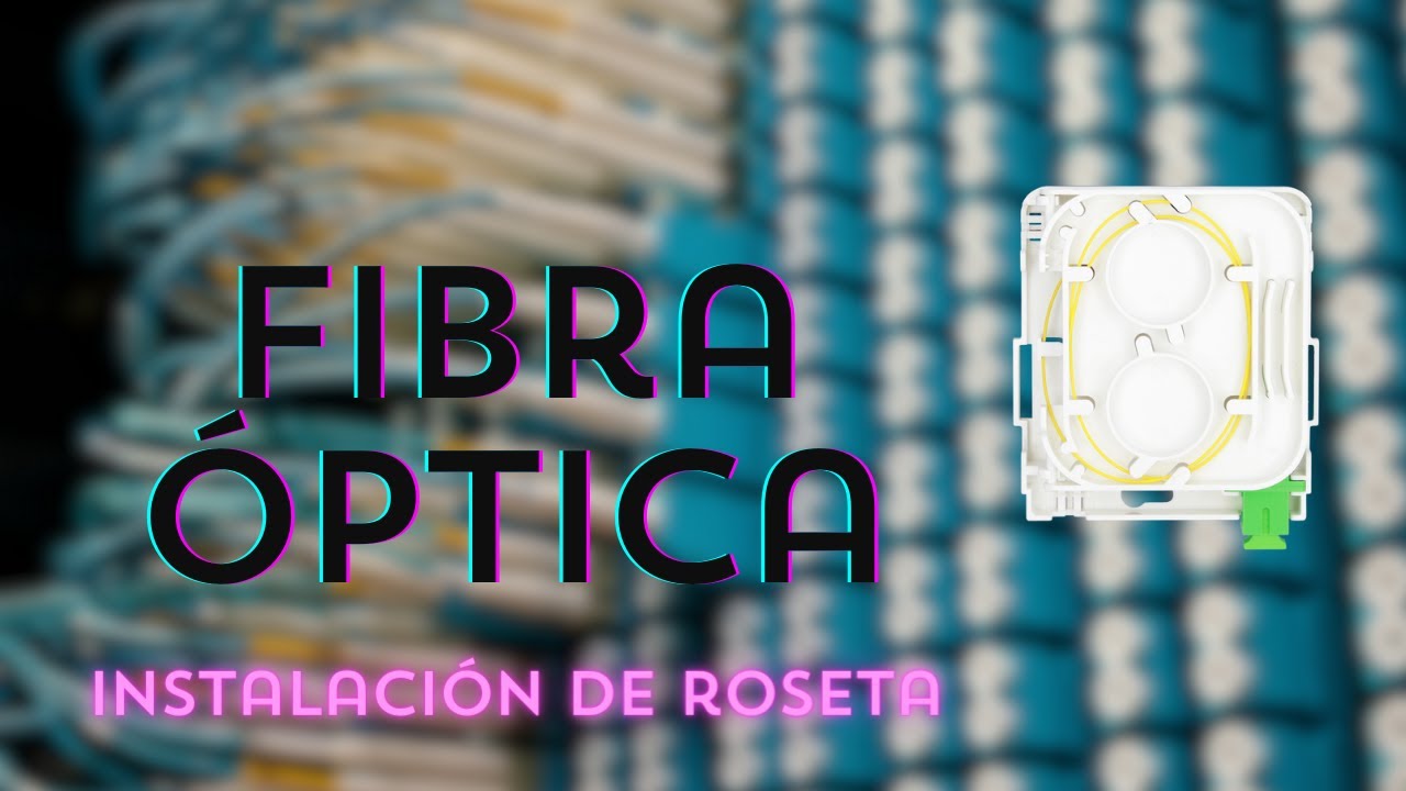 Roseta fibra óptica INSTALACIÓN