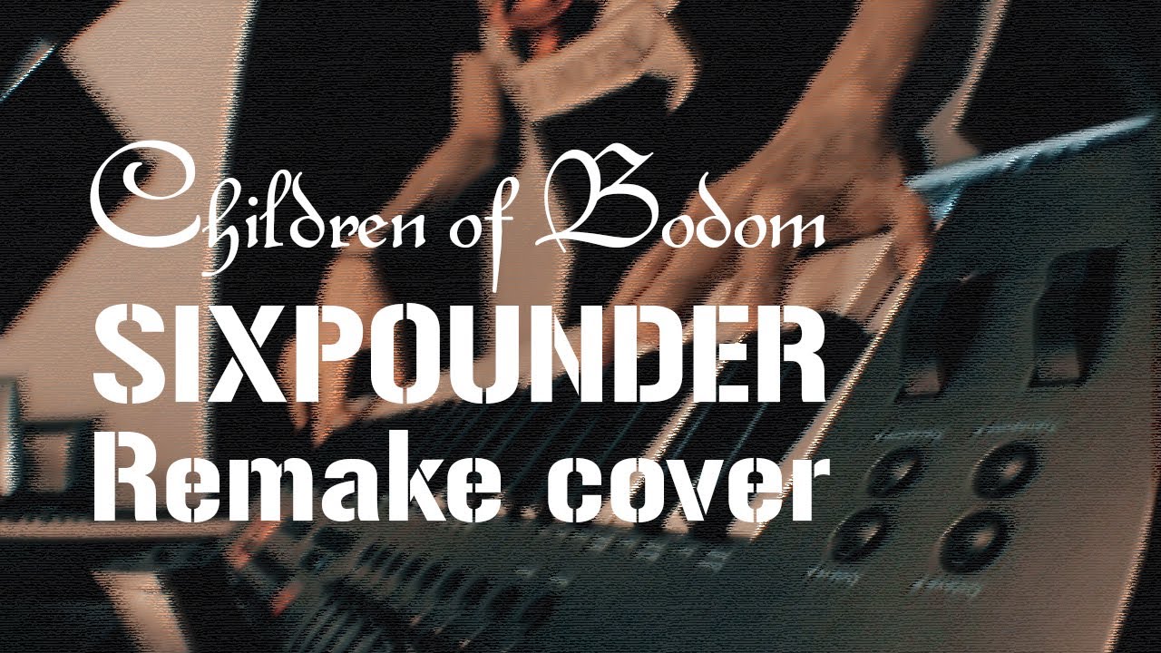 [2020 REMAKE] Children of Bodom - Sixpounder Cover