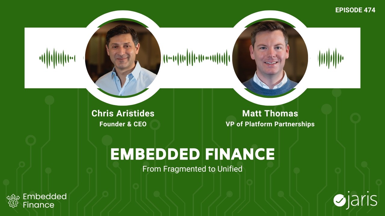 Embedded Finance: From Fragmented To Unified with Jaris Execs, Chris Aristides & Matt Thomas