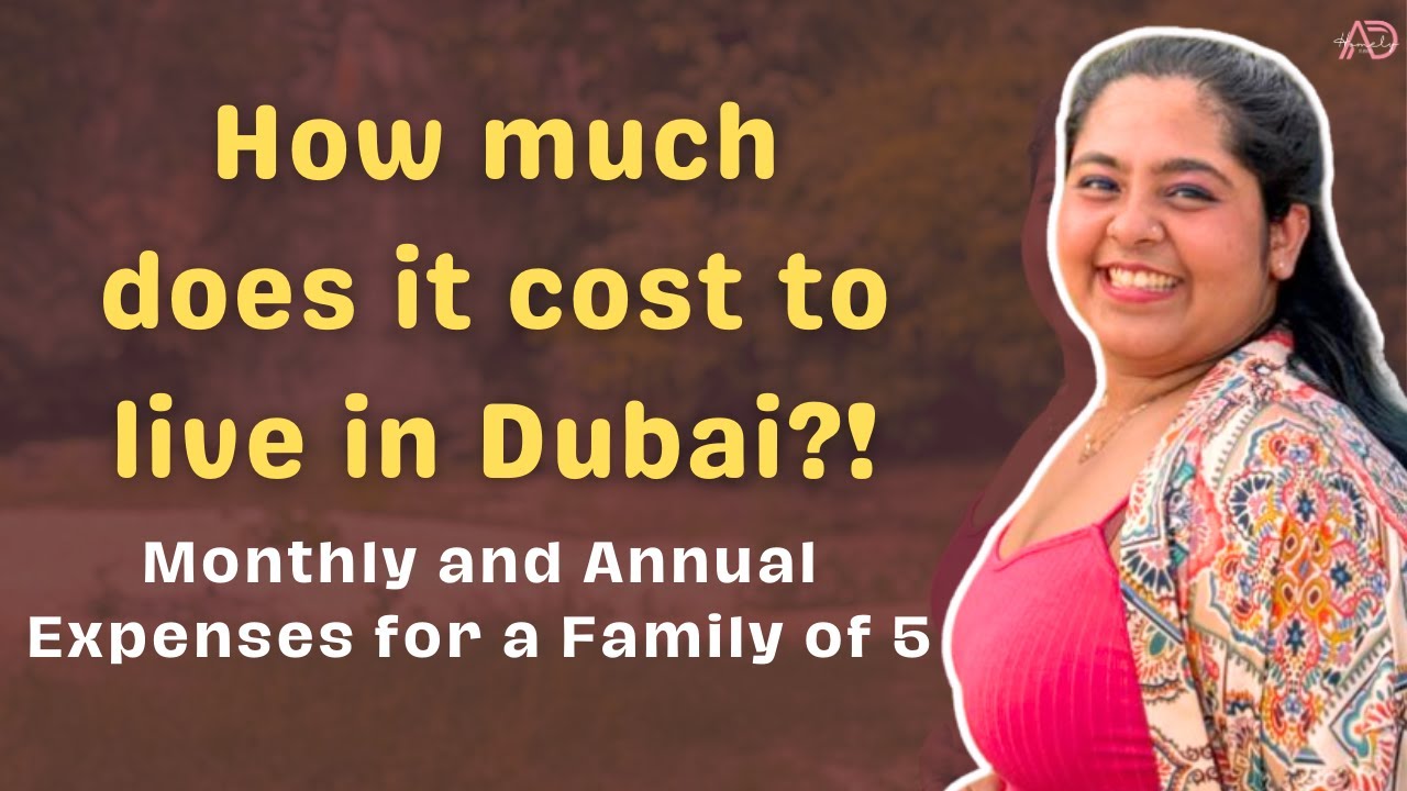 REALISTIC COST OF LIVING IN DUBAI FOR A FAMILY OF 5 | one-time, annual and monthly expenses
