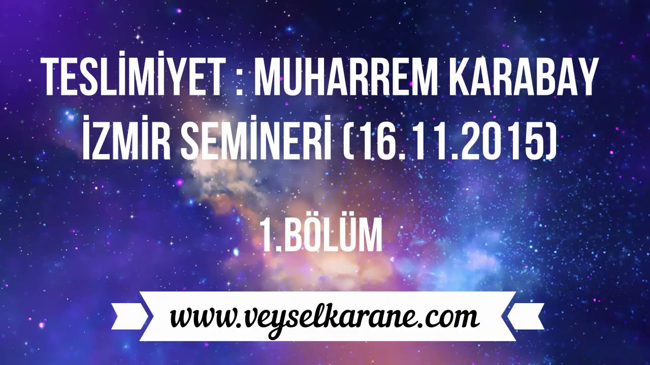 TESLİMİYET: MUHARREM KARABAY İZMİR SEMİNERİ (16.11.2015) 1. B&Ouml;L&Uuml;M