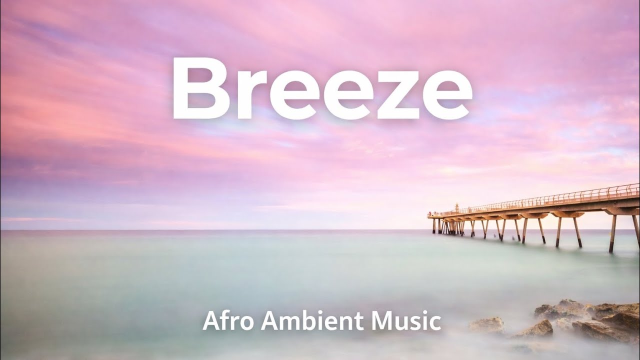 AfroFlow Sessions — Breeze | Soft Afro Ambient Music | Relax & Flow
