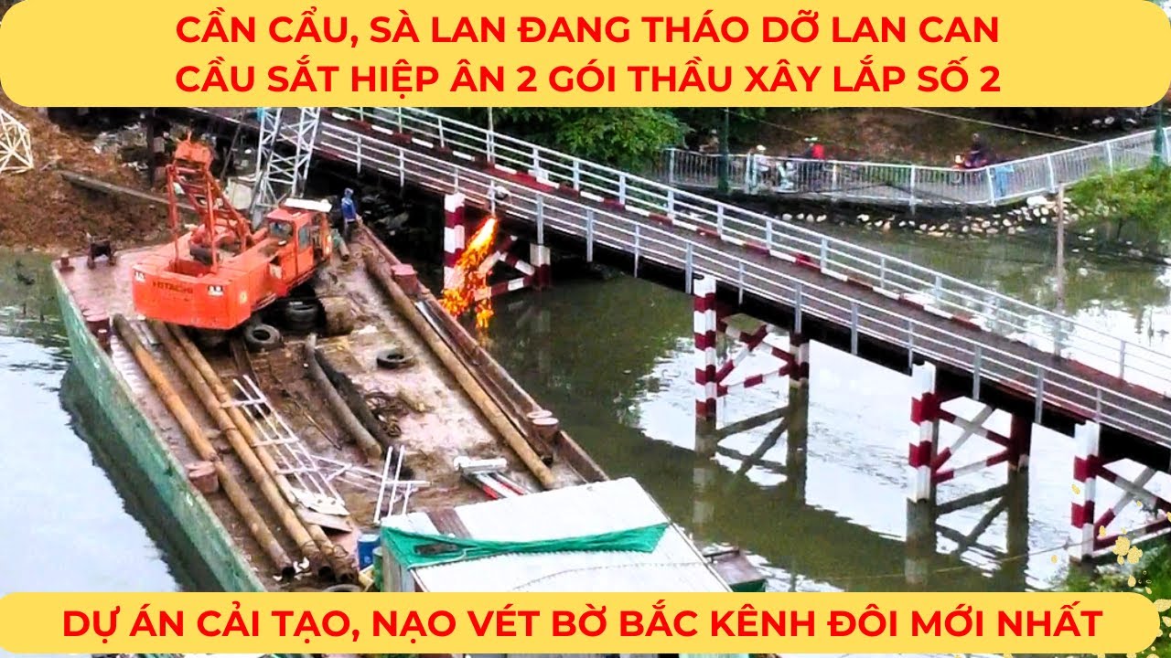 Sà lan THÁO DỠ Lan can CẦU SẮT HIỆP ÂN 2 Gói thầu xây lắp số 2 | Dự án BỜ BẮC KÊNH ĐÔI MỚI NHẤT