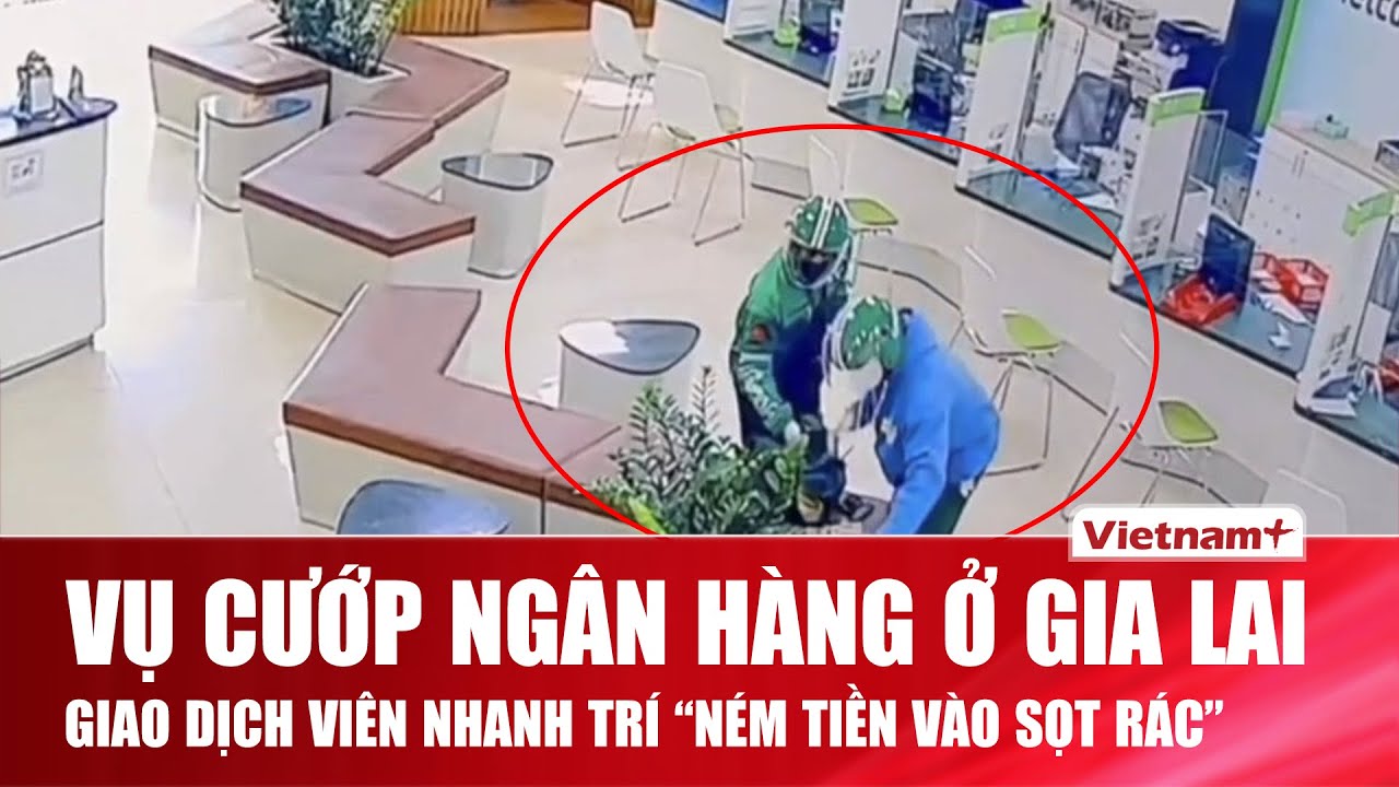 Nghẹt thở phút đối đầu kẻ cướp ngân hàng ở Gia Lai, giao dịch viên nhanh trí “ném tiền vào sọt rác”