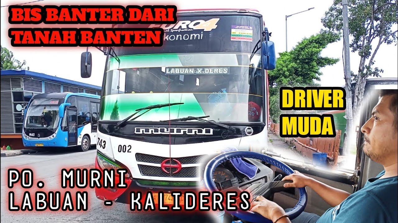 Driver Muda !!! Bis Banter dari Banten Murni Labuan Kalideres