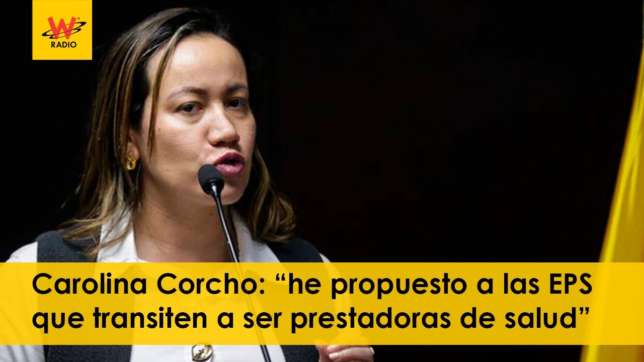 Carolina Corcho: “he propuesto a las EPS que transiten a ser prestadoras de salud”