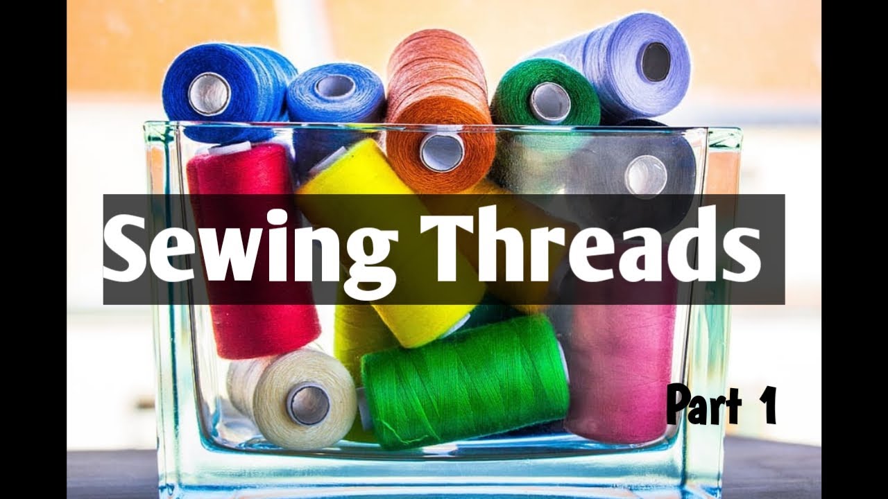 Sewing Threads | Types of Sewing Threads | Textile Manufacturing | Textile | Fibre to Fabric