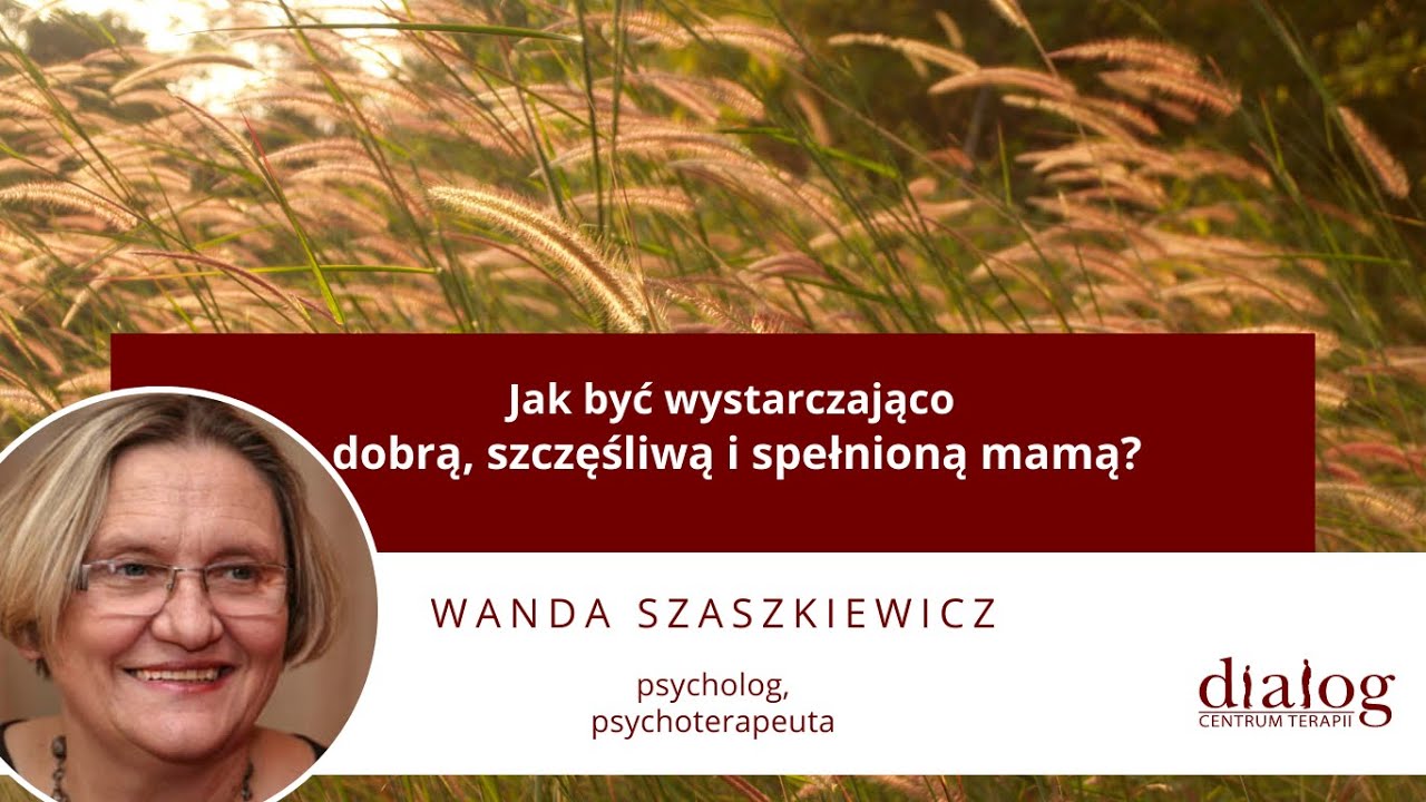 Jak być wystarczająco dobrą, szczęśliwą i spełnioną mamą? Podpowiada psycholog Wanda Szaszkiewicz.