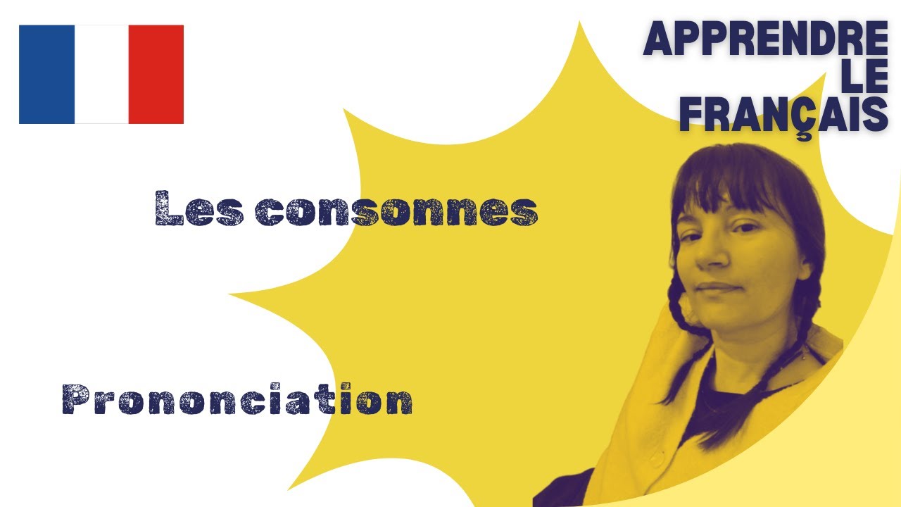 🇫🇷 LES CONSONNES EN FRAN&Ccedil;AIS (prononciation)