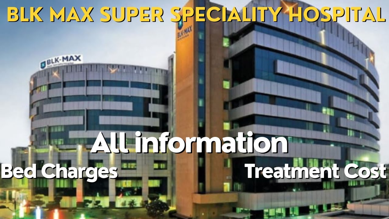 BLK Max Super Speciality Hospital II Full Information II Treatment cost